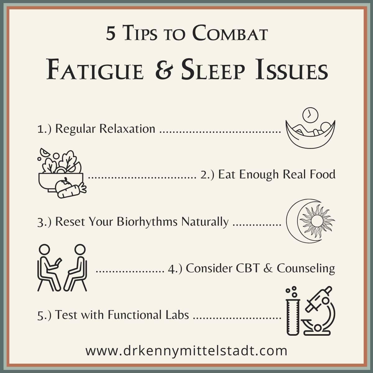 This infographic displays the summaries of 5 tips to combat fatigue and sleep issues. They include regular relaxation, eating enough real food, resetting biorhythms naturally, considering DBT or counseling, and testing with functional labs.