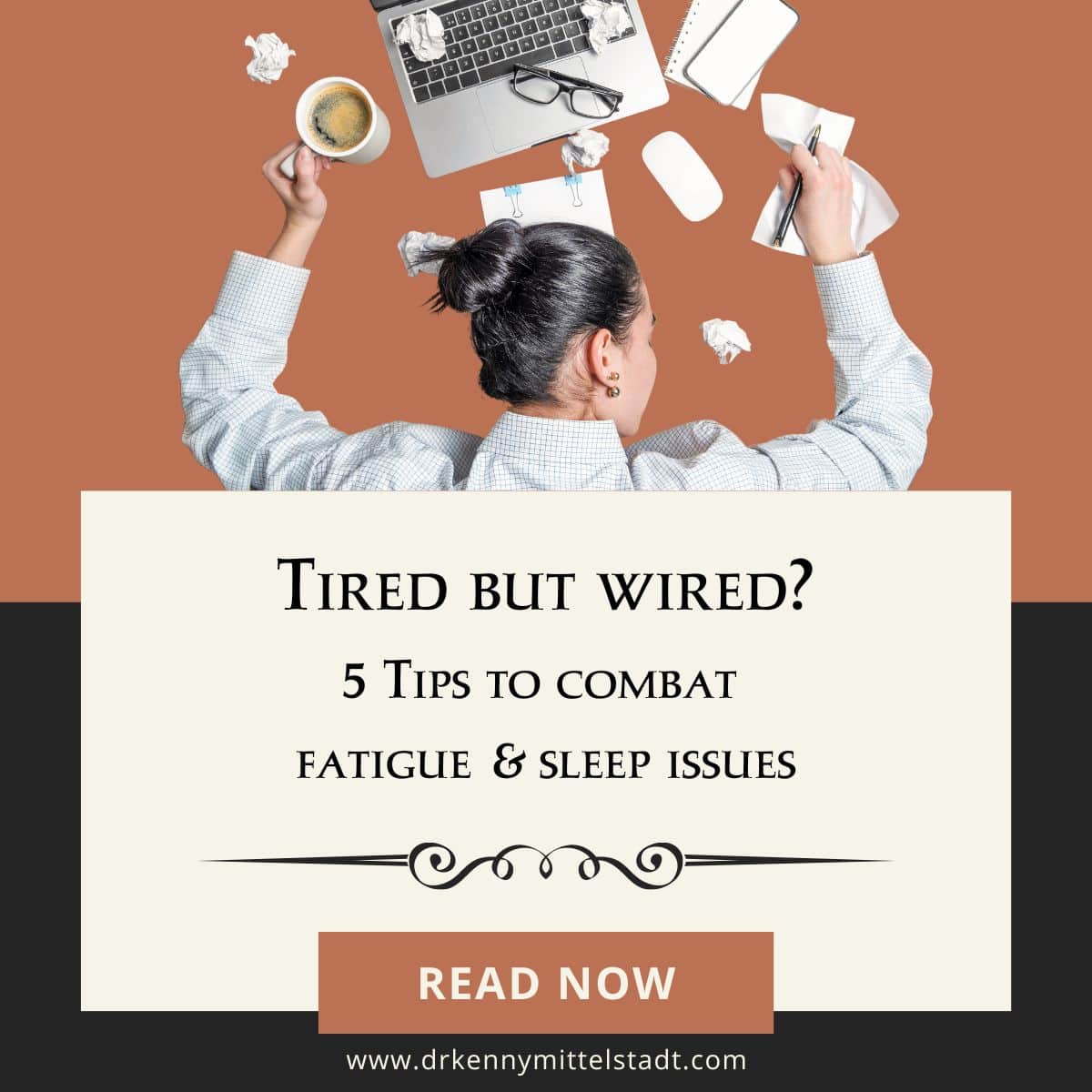 This featured image shows the title of this blog post, "Tired but Wired? 5 Tips to combat Fatigue and Sleep Issues - and shows the image of a woman with her head down on a surface with crumbled papers, coffee in hand, and clearly tired and overworked.